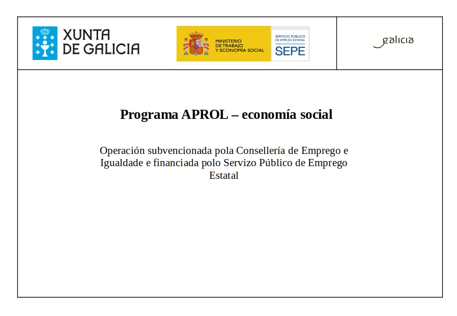 Xunta de Galicia, Ministerio de Trabajo y Economía Social, SEPE y Galicia. Programa APROL – economía social. Operación subvencionada pola Consellería de Emprego e Igualdade e financiada polo Servizo Público de Emprego Estatal.